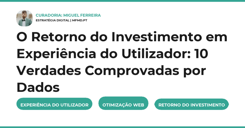 O Retorno do Investimento em Experiência do Utilizador: 10 Verdades Comprovadas por Dados