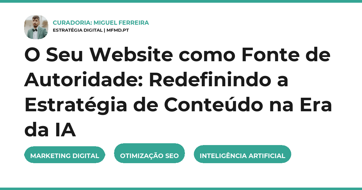 O Seu Website como Fonte de Autoridade: Redefinindo a Estratégia de Conteúdo na Era da IA