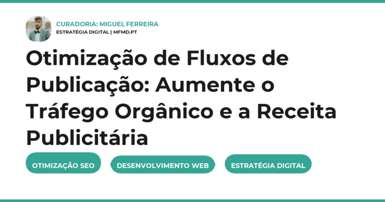 Otimização de Fluxos de Publicação: Aumente o Tráfego Orgânico e a Receita Publicitária