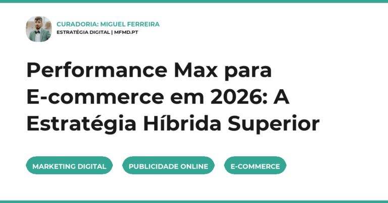 Performance Max para E-commerce em 2026: A Estratégia Híbrida Superior