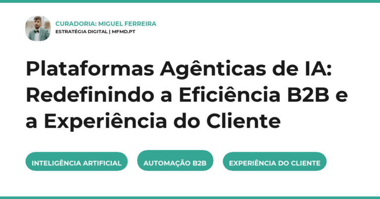 Plataformas Agênticas de IA: Redefinindo a Eficiência B2B e a Experiência do Cliente