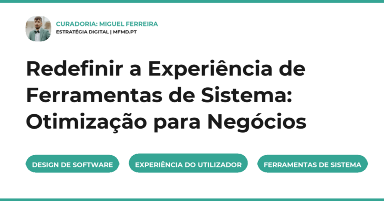 Redefinir a Experiência de Ferramentas de Sistema: Otimização para Negócios