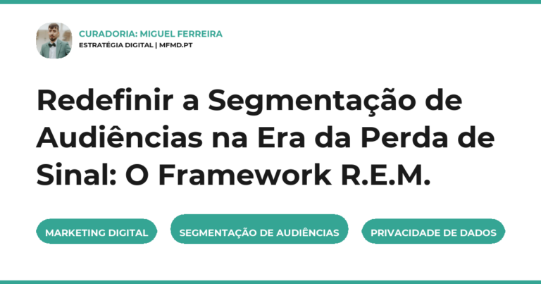 Redefinir a Segmentação de Audiências na Era da Perda de Sinal: O Framework R.E.M.