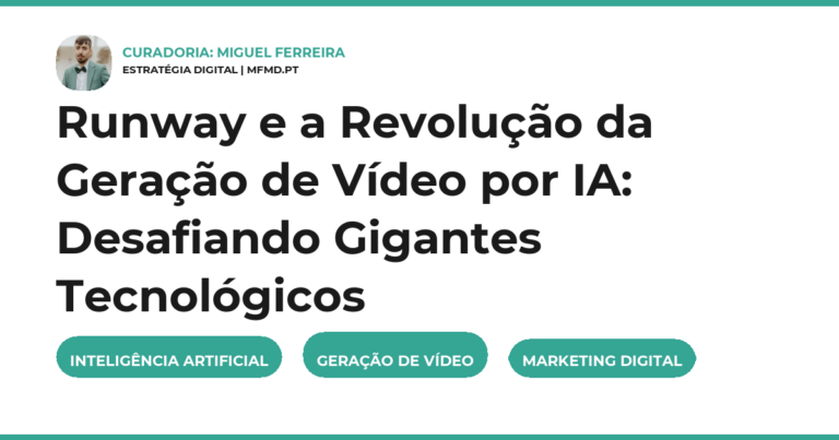 Runway e a Revolução da Geração de Vídeo por IA: Desafiando Gigantes Tecnológicos