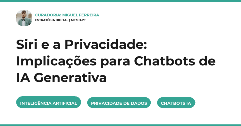 Siri e a Privacidade: Implicações para Chatbots de IA Generativa