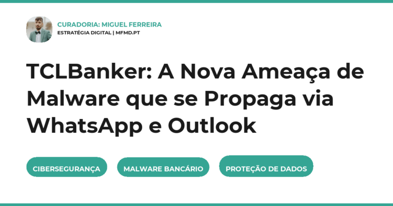 TCLBanker: A Nova Ameaça de Malware que se Propaga via WhatsApp e Outlook