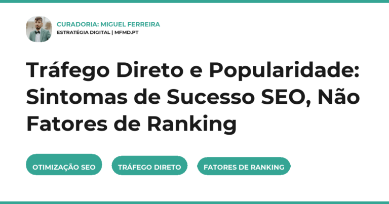 Tráfego Direto e Popularidade: Sintomas de Sucesso SEO, Não Fatores de Ranking