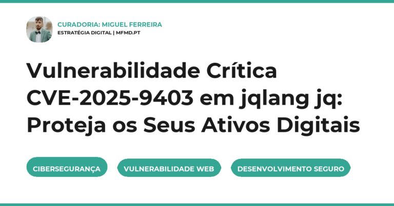 Vulnerabilidade CVE-2025-9403, jqlang jq, cibersegurança empresarial, desenvolvimento web seguro, gestão de riscos digitais
