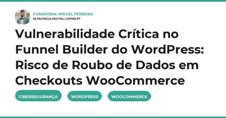 Vulnerabilidade Crítica no Funnel Builder do WordPress: Risco de Roubo de Dados em Checkouts WooCommerce