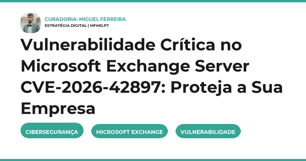 Vulnerabilidade Crítica no Microsoft Exchange Server CVE-2026-42897: Proteja a Sua Empresa