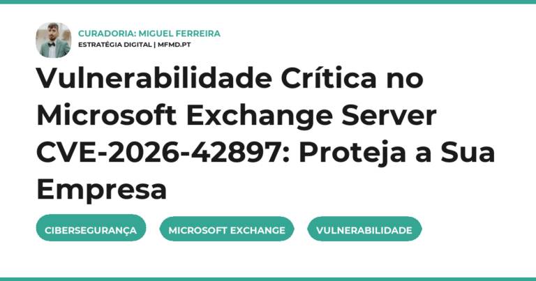 Vulnerabilidade Crítica no Microsoft Exchange Server CVE-2026-42897: Proteja a Sua Empresa