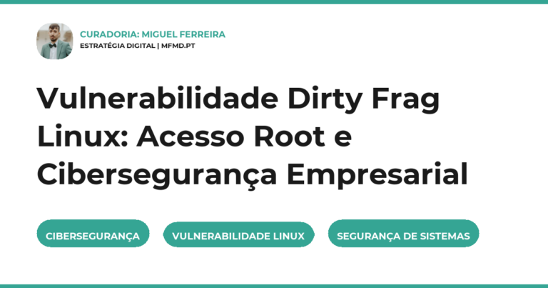 Vulnerabilidade Dirty Frag Linux: Acesso Root e Cibersegurança Empresarial
