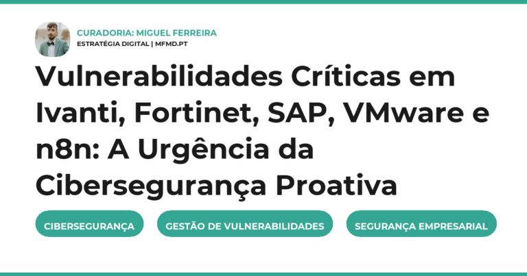 Vulnerabilidades Críticas em Ivanti, Fortinet, SAP, VMware e n8n: A Urgência da Cibersegurança Proativa