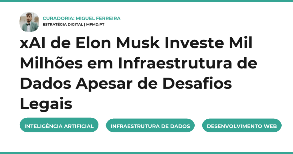 xAI de Elon Musk Investe Mil Milhões em Infraestrutura de Dados Apesar de Desafios Legais