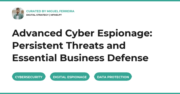 Advanced Cyber Espionage: Persistent Threats and Essential Business Defense