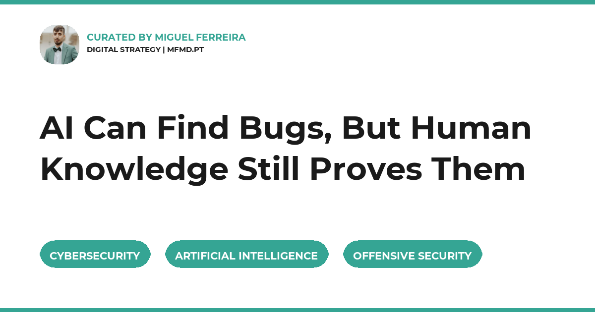 AI Can Find Bugs, But Human Knowledge Still Proves Them