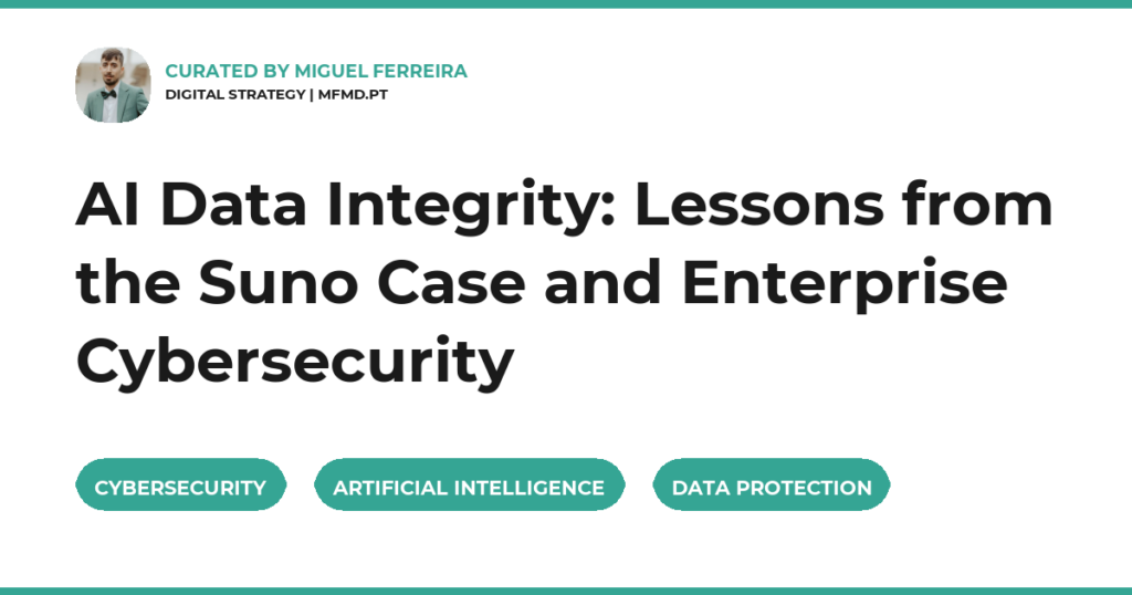 AI Data Integrity: Lessons from the Suno Case and Enterprise Cybersecurity