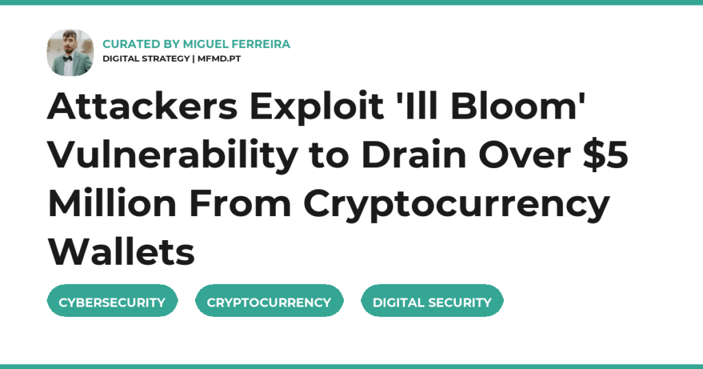 Attackers Exploit ‘Ill Bloom’ Vulnerability to Drain Over $5 Million From Cryptocurrency Wallets