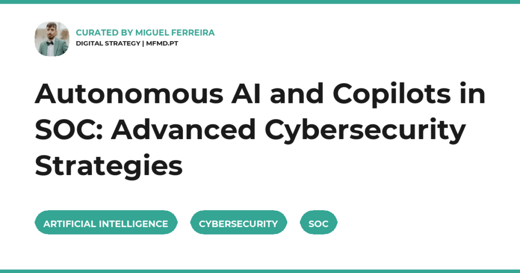 Autonomous AI and Copilots in SOC: Advanced Cybersecurity Strategies