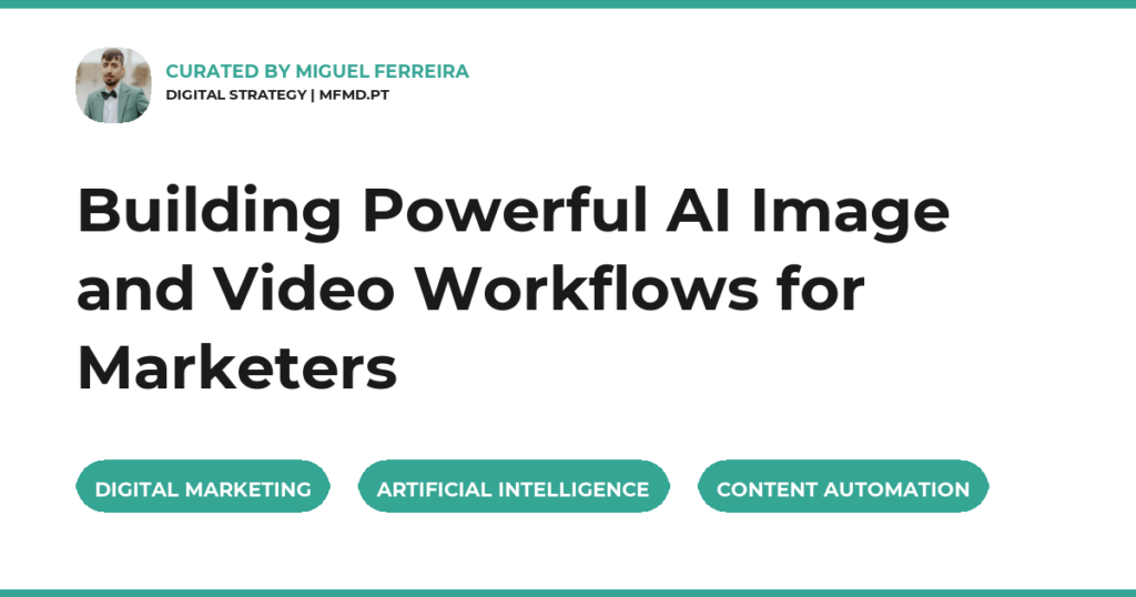 Building Powerful AI Image and Video Workflows for Marketers