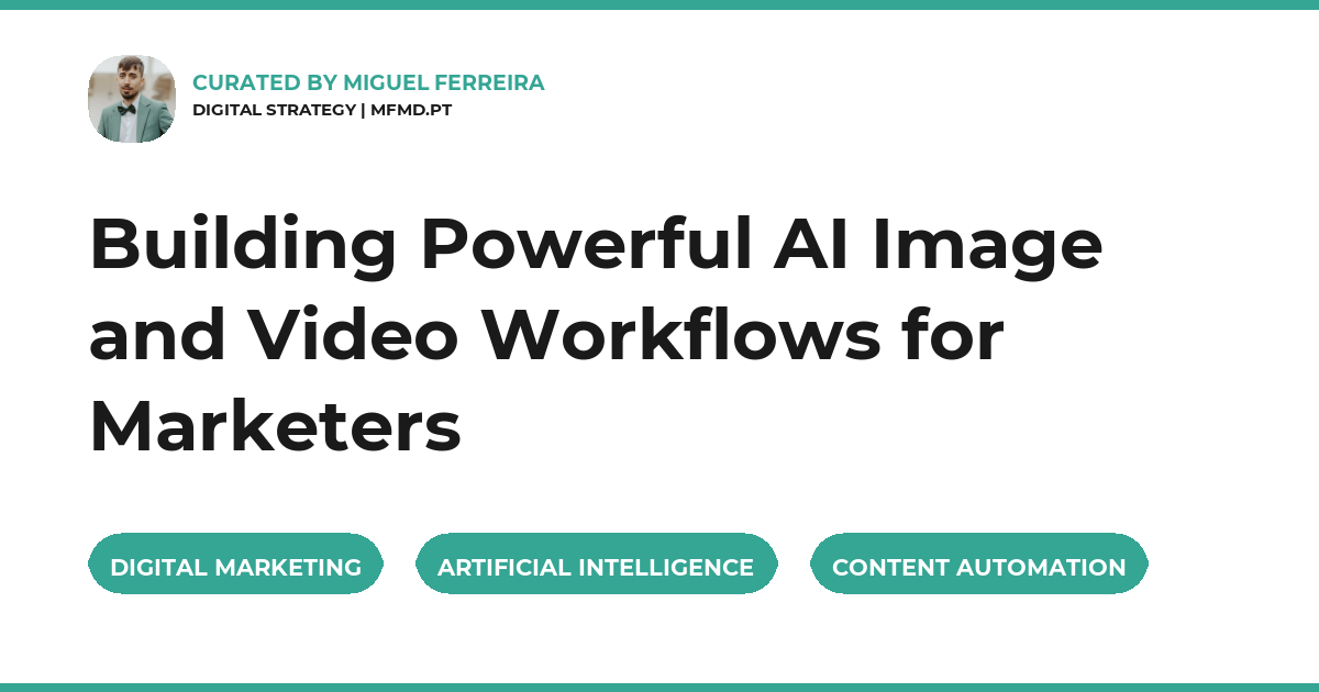 Building Powerful AI Image and Video Workflows for Marketers