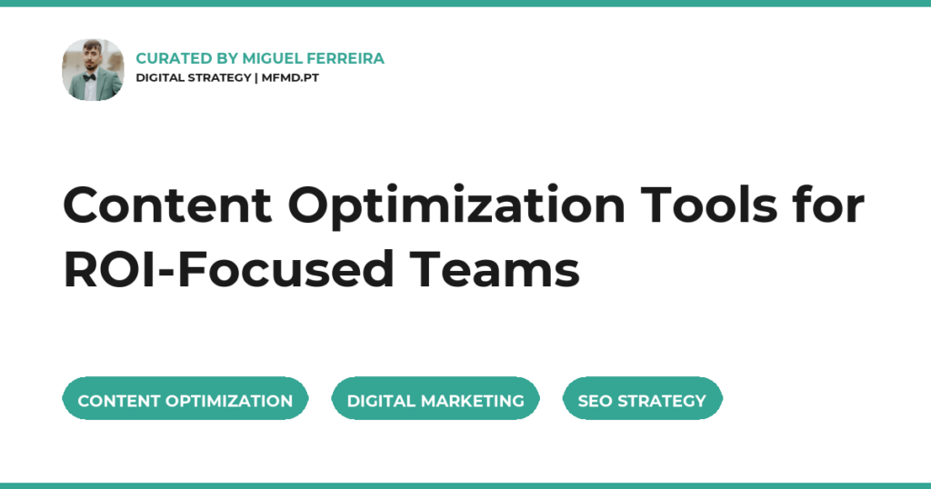 Content Optimization Tools for ROI-Focused Teams