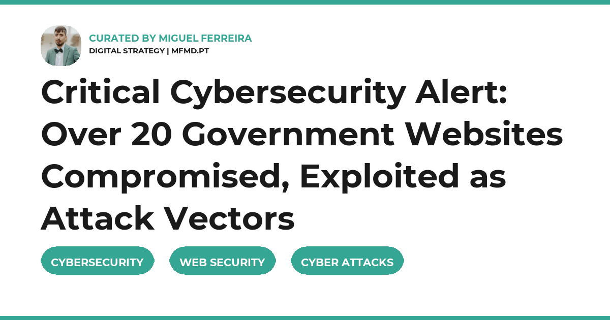 Critical Cybersecurity Alert: Over 20 Government Websites Compromised, Exploited as Attack Vectors
