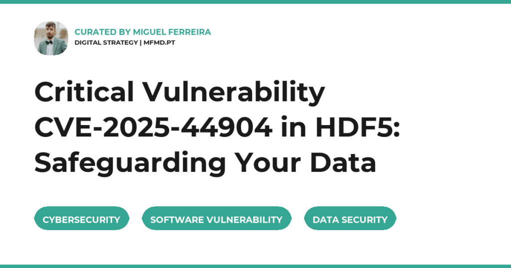 Critical Vulnerability CVE-2025-44904 in HDF5: Safeguarding Your Data