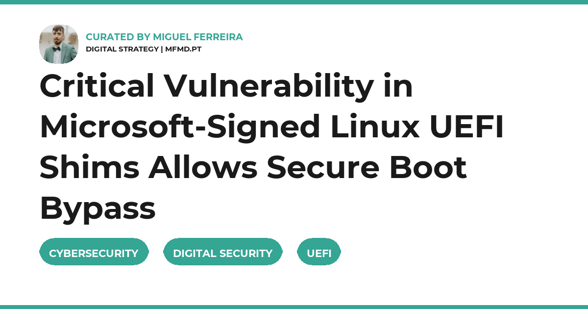 Critical Vulnerability in Microsoft-Signed Linux UEFI Shims Allows Secure Boot Bypass