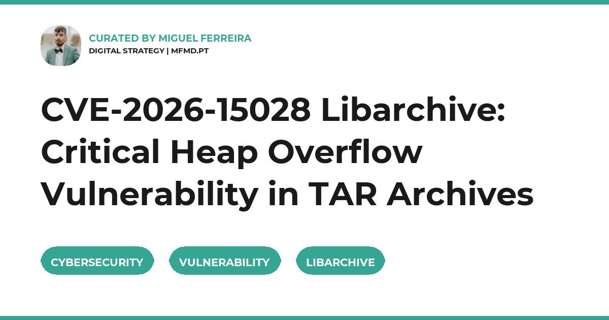 CVE-2026-15028 Libarchive: Critical Heap Overflow Vulnerability in TAR Archives