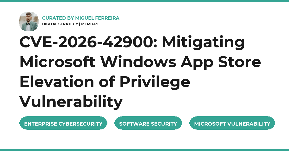 CVE-2026-42900: Mitigating Microsoft Windows App Store Elevation of Privilege Vulnerability