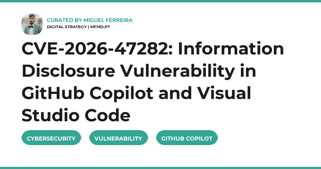 CVE-2026-47282: Information Disclosure Vulnerability in GitHub Copilot and Visual Studio Code
