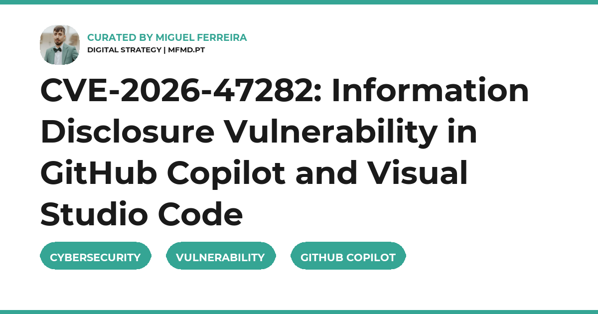 CVE-2026-47282: Information Disclosure Vulnerability in GitHub Copilot and Visual Studio Code