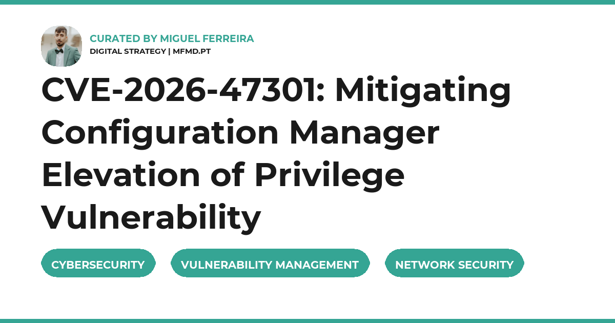 CVE-2026-47301: Mitigating Configuration Manager Elevation of Privilege Vulnerability