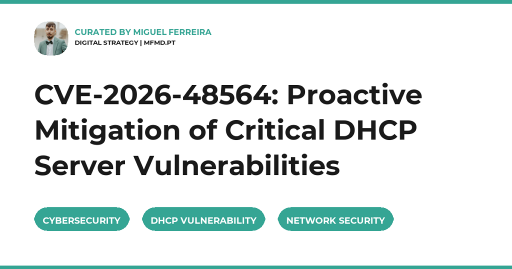 CVE-2026-48564: Proactive Mitigation of Critical DHCP Server Vulnerabilities