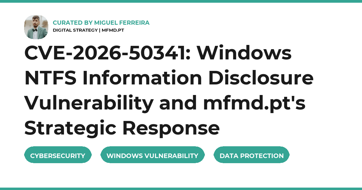 CVE-2026-50341: Windows NTFS Information Disclosure Vulnerability and mfmd.pt's Strategic Response