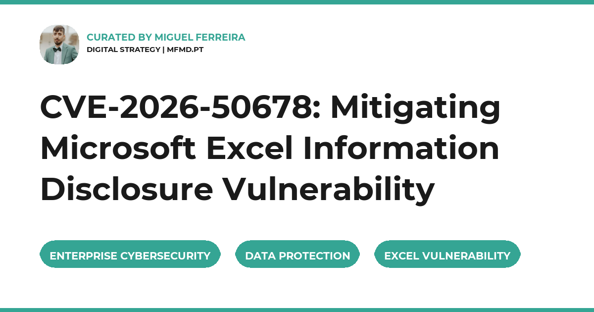 CVE-2026-50678: Mitigating Microsoft Excel Information Disclosure Vulnerability