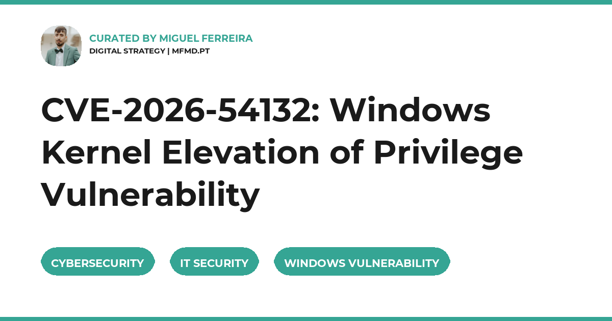 CVE-2026-54132: Windows Kernel Elevation of Privilege Vulnerability