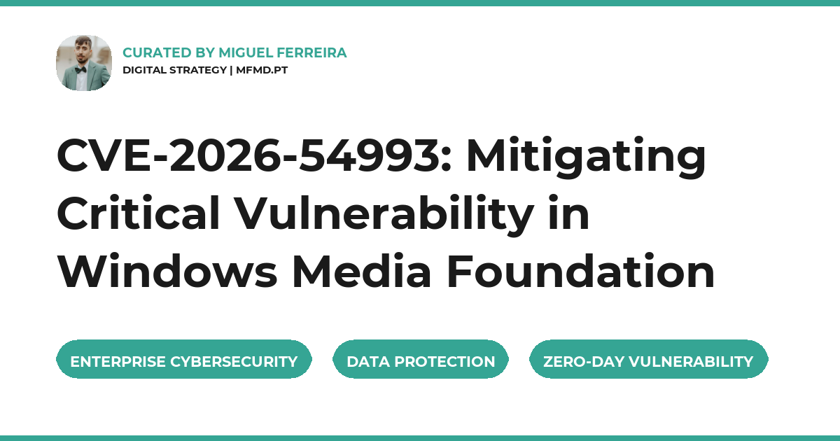 CVE-2026-54993: Mitigating Critical Vulnerability in Windows Media Foundation