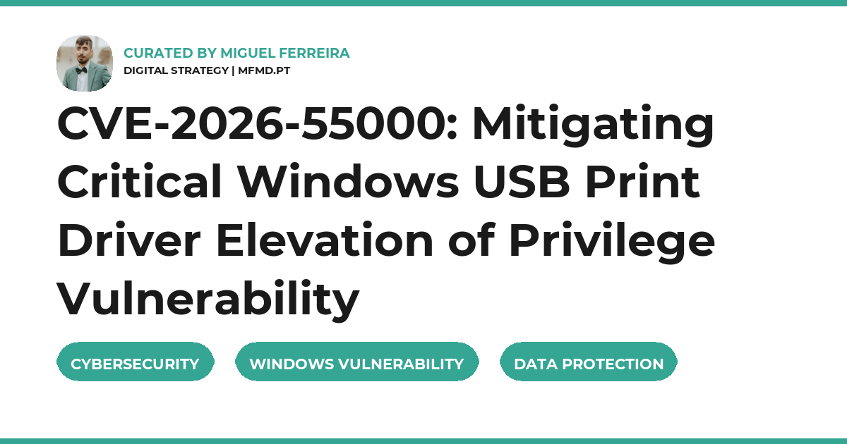 CVE-2026-55000: Mitigating Critical Windows USB Print Driver Elevation of Privilege Vulnerability