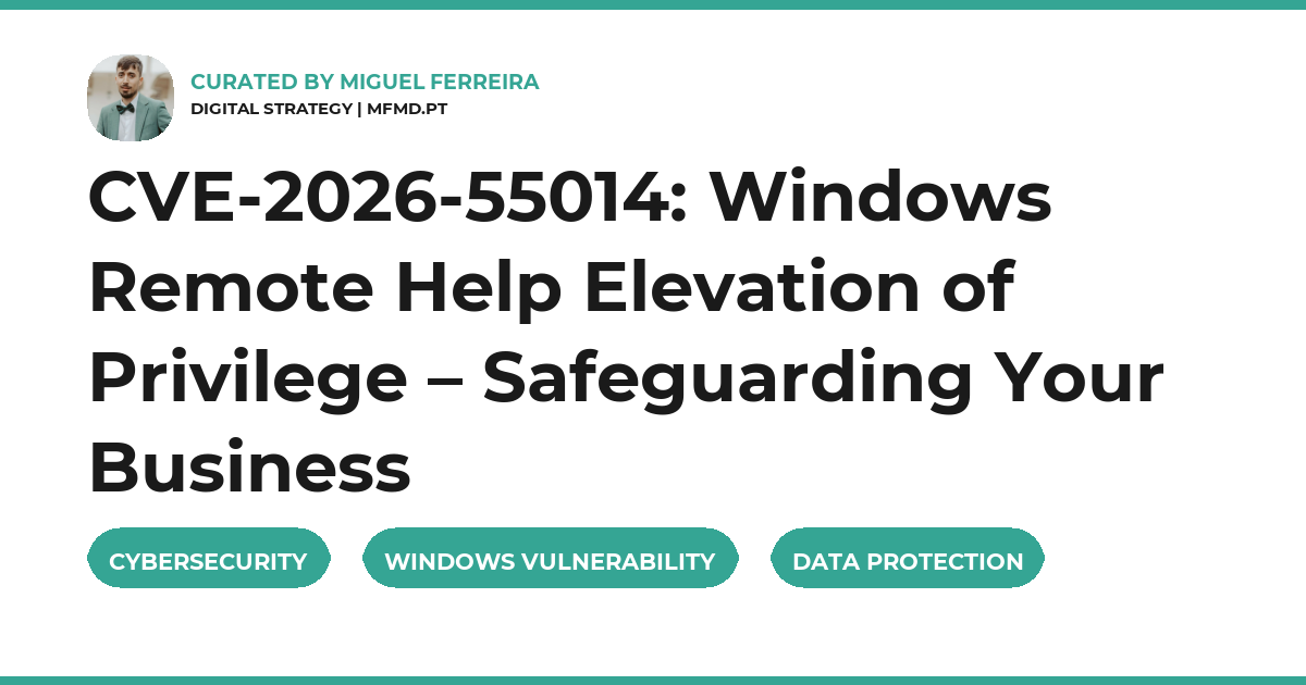 CVE-2026-55014: Windows Remote Help Elevation of Privilege – Safeguarding Your Business