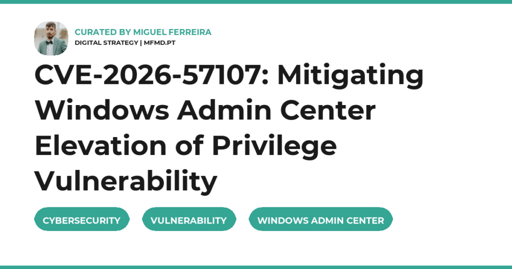 CVE-2026-57107: Mitigating Windows Admin Center Elevation of Privilege Vulnerability