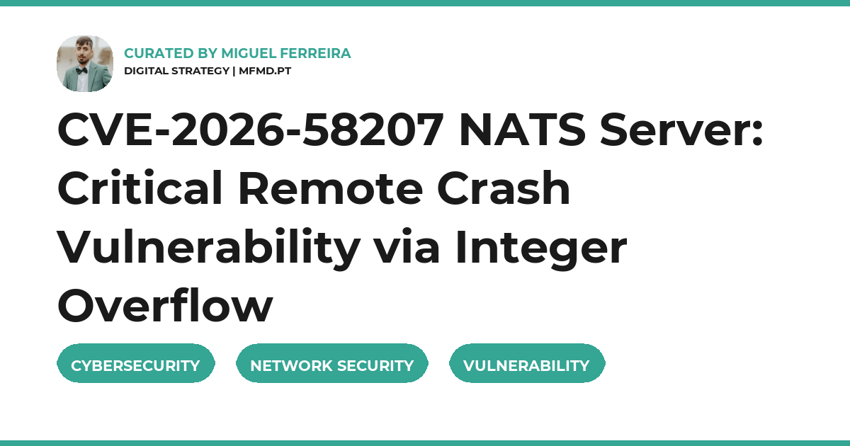 CVE-2026-58207 NATS Server: Critical Remote Crash Vulnerability via Integer Overflow