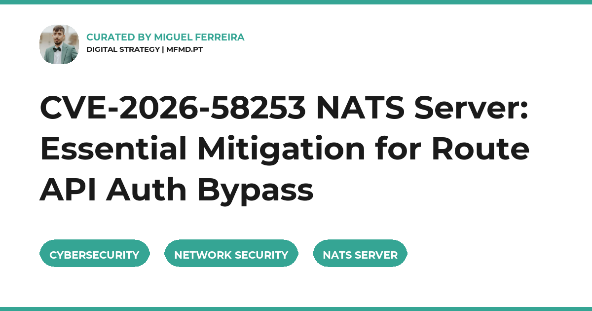 CVE-2026-58253 NATS Server: Essential Mitigation for Route API Auth Bypass