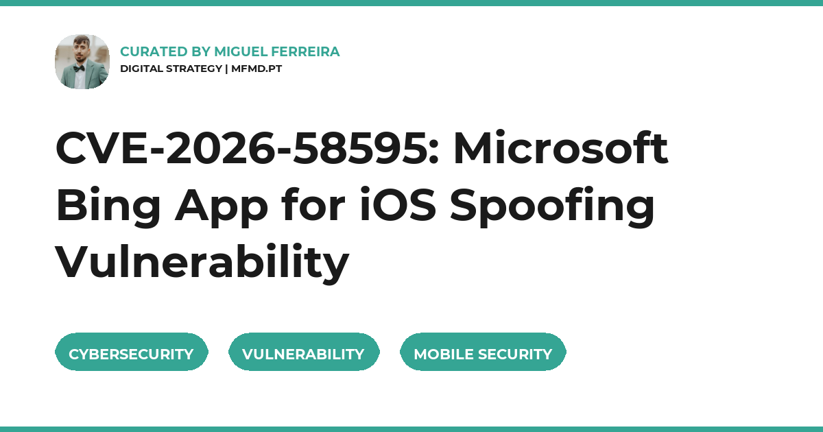 CVE-2026-58595, Bing iOS vulnerability, Spoofing iOS, Cybersecurity, Mobile security, Microsoft Bing