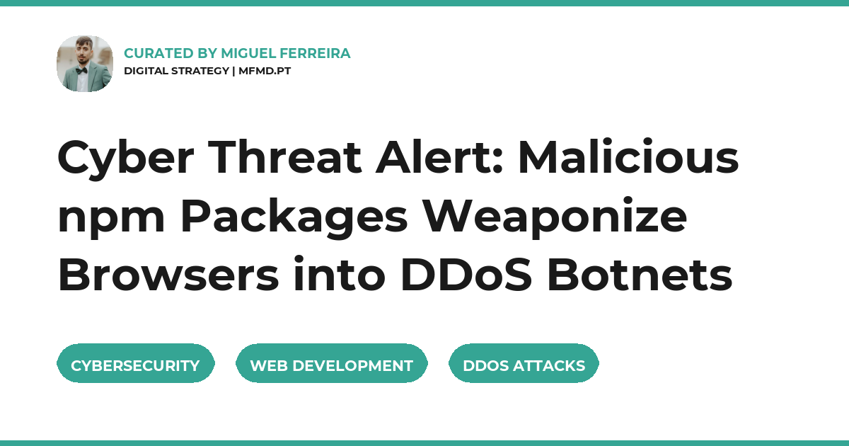 Cyber Threat Alert: Malicious npm Packages Weaponize Browsers into DDoS Botnets