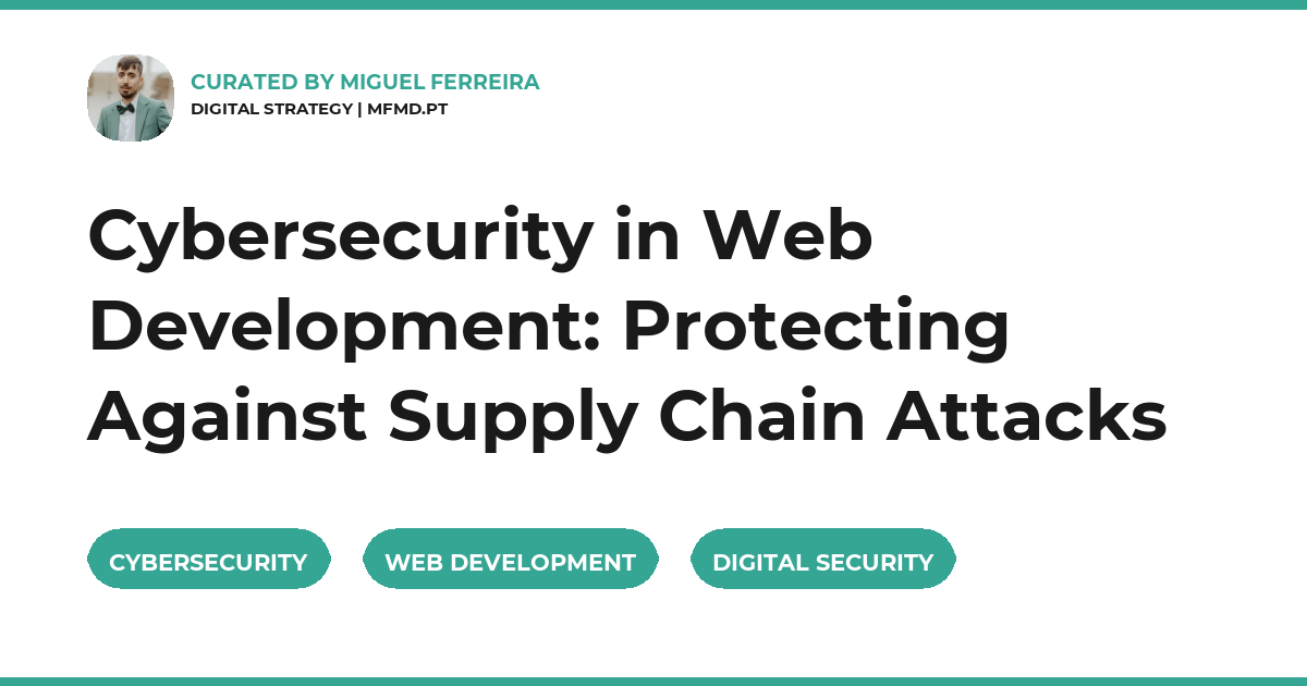 Cybersecurity in Web Development: Protecting Against Supply Chain Attacks