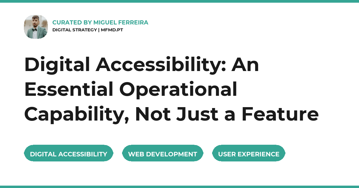 Digital Accessibility: An Essential Operational Capability, Not Just a Feature