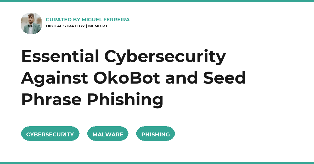 Essential Cybersecurity Against OkoBot and Seed Phrase Phishing
