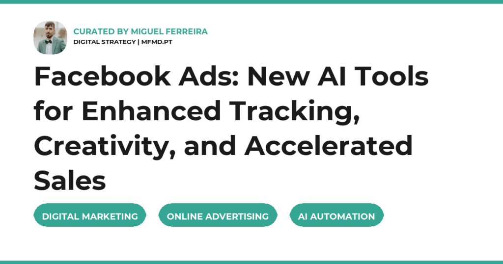 Facebook Ads: New AI Tools for Enhanced Tracking, Creativity, and Accelerated Sales